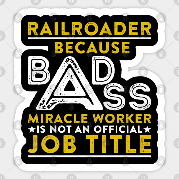 Railroader Because Badass Miracle Worker Is Not An Official Job Title Sticker by RetroWave